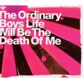 Ao - Life Will Be The Death Of Me / The Ordinary Boys