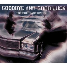goodbye and good luck / the brilliant green