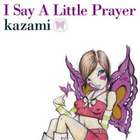 I Say A Little Prayer (Japanese Edition) / kazami