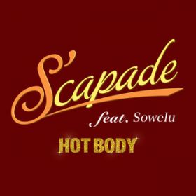 HOT BODY / S'capade feat. Sowelu