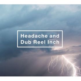 A(Headache and Dub Reel Inch verD) / 