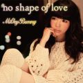 Milky Bunny̋/VO - no shape of love