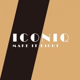 MAKE IT RIGHT / ICONIQ