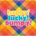 Happy! Lucky! bumpDy!