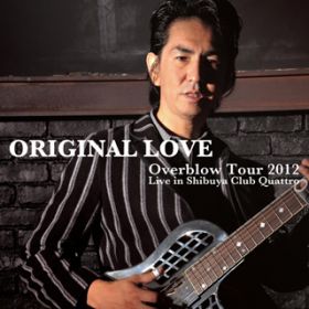 Ao - Overblow Tour 2012  Live in Shibuya Club Quattro / ORIGINAL LOVE