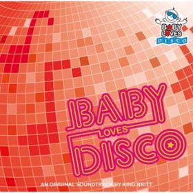 Ao - BABY LOVES DISCO AN ORIGINAL SOUND TRACK BY KING BRITT / KING BRITT