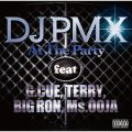 DJ PMX̋/VO - At The Party feat. G. CUE, TERRY, BIG RON, Ms. OOJA