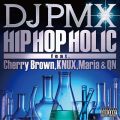 DJ PMX̋/VO - HIP HOP HOLIC feat. Cherry Brown, KNUX, QN & Maria