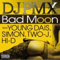 DJ PMX̋/VO - Bad Moon feat. YOUNG DAIS, SIMON, TWO-J, HI-D