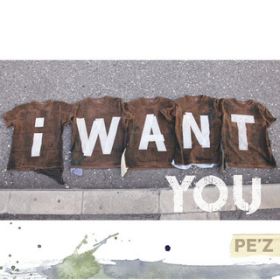 I WANT YOU`EH`[!` / PE'Z