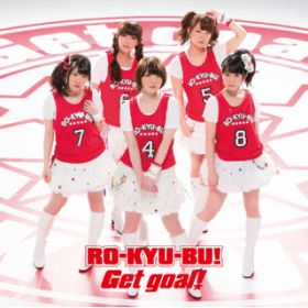 Get goal! / RO-KYU-BU!