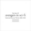 The Best Of avengers in sci-fi `Selected Ancient Works 2006-2013`