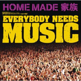 EVERYBODY NEEDS MUSIC / HOME MADE Ƒ