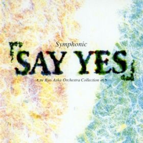 Ao - "Symphonic  ""SAY  YES""" / AJf~[ǌyc