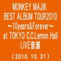 Ao - MONKEY MAJIK BEST ALBUM TOUR2010`10YearsForever` at TOKYO CDCDLemon Hall(2010D10D31)(Somewher Out there) / MONKEY MAJIK