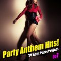 Ao - Party Anthem Hits! 007(ŐVNuEqbgE xXg) / 24 Hour Party Project