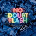 ZcBEST~NO DOUBT FLASH -love mode-
