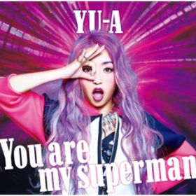 You are my superman / YU-A