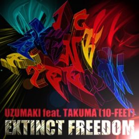 EXTINCT FREEDOM / UZUMAKI feat. TAKUMA(10-FEET)
