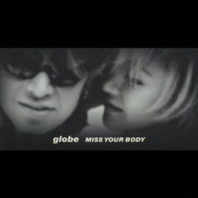 MISS YOUR BODY(Radio Edit) / globe