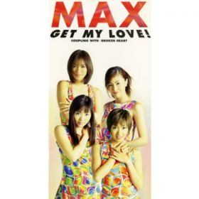 GET MY LOVE!(ORIGINAL KARAOKE) / MAX
