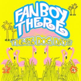Ao - THESE DOG DAYS / FANBOY THERE