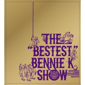 Ao - THE "BESTEST" BENNIE K SHOW / BENNIE K