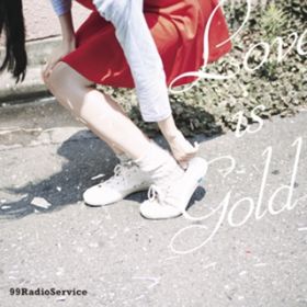 Ao - LOVE IS GOLD / 99RadioService