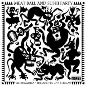 Ao - MEATBALL AND SUSHI PARTY / THE ZOOT 16 GDB version ^ Vic Ruggiero