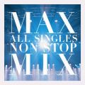 Ao - MAX ALL SINGLES NON STOP MIX / MAX