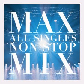 Ride on time(MAX ALL SINGLES NON STOP MIX) / MAX