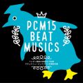 PCM15 BEAT MUSICS^yMyw@2015NxubN~[WbNNXƐW