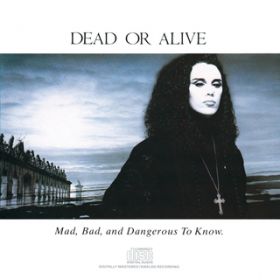 Ao - Mad, Bad And Dangerous To Know / Dead Or Alive