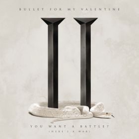 You Want a BattleH (Here's a War) / Bullet For My Valentine