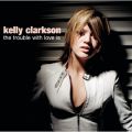 Ao - The Trouble With Love Is / Kelly Clarkson