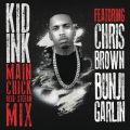 Kid Ink̋/VO - Main Chick feat. Chris Brown/Bunji Garlin