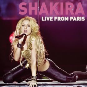 Je l'aime a mourir (Live from Paris) / Shakira