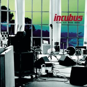 Ao - Wish You Were Here / Incubus
