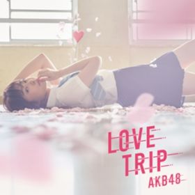 Ao - LOVE TRIP ^ 킹𕪂ȂType A(ʏ) / AKB48