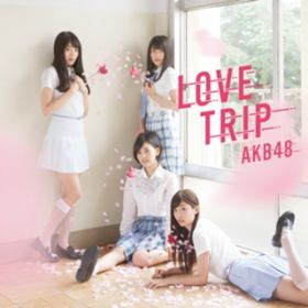 Ao - LOVE TRIP ^ 킹𕪂ȂType D(ʏ) / AKB48