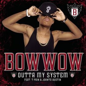 Outta My System (Album Version) featD T-Pain^Johnta Austin / Bow Wow