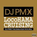 LocoHAMA CRUISING DJ PMX THE GREATEST HITS MIX