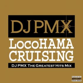 Ao - LocoHAMA CRUISING DJ PMX THE GREATEST HITS MIX / DJ PMX