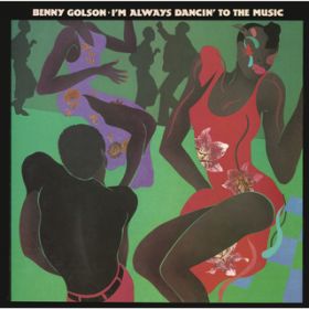 I'm Always Dancin' to the Music / Benny Golson
