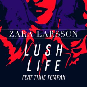 Ao - Lush Life Remixes featD Tinie Tempah / Zara Larsson