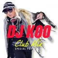 Ao - DJ KOO CLUB MIX -SPECIAL PARTY HITS- / DJ KOO