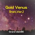 Grand slam(B)̋/VO - Gold Venus(Inst.Ver.)
