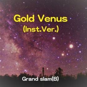 Gold Venus(InstDVerD) / Grand slam(B)