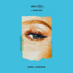 Ao - Only You + Remixes / Zara Larsson