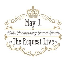̃LX (10th Anniversary Grand Finale `The Request Live` @I[`[hz[ 2016D10D9) / May JD